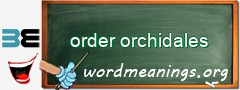 WordMeaning blackboard for order orchidales